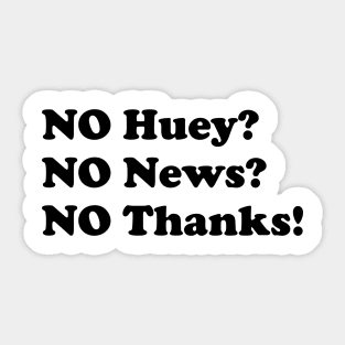No Huey no news no thanks funny Sticker